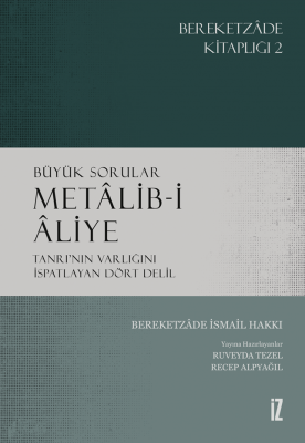 Büyük Sorular Metâlib-i Âliye -Tanrı’nın Varlığını İspatlayan Dört Delil-