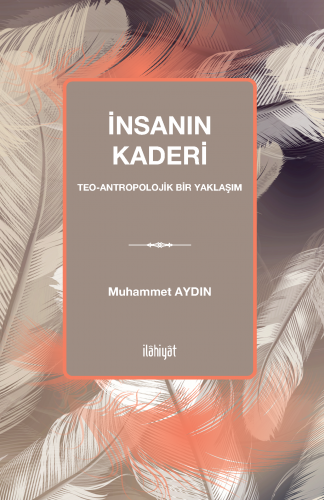 İnsanın Kaderi -Teo-antropolojik bir yaklaşım-