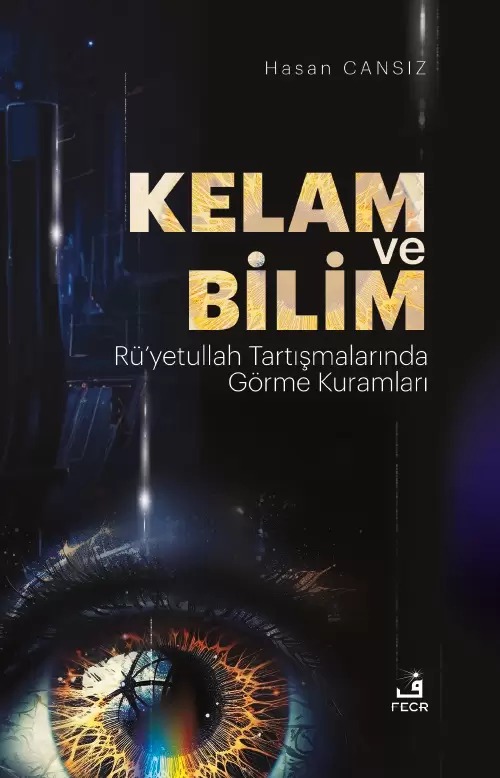 Kelam ve Bilim -Rü’yetullah Tartışmalarında Görme Kuramları-