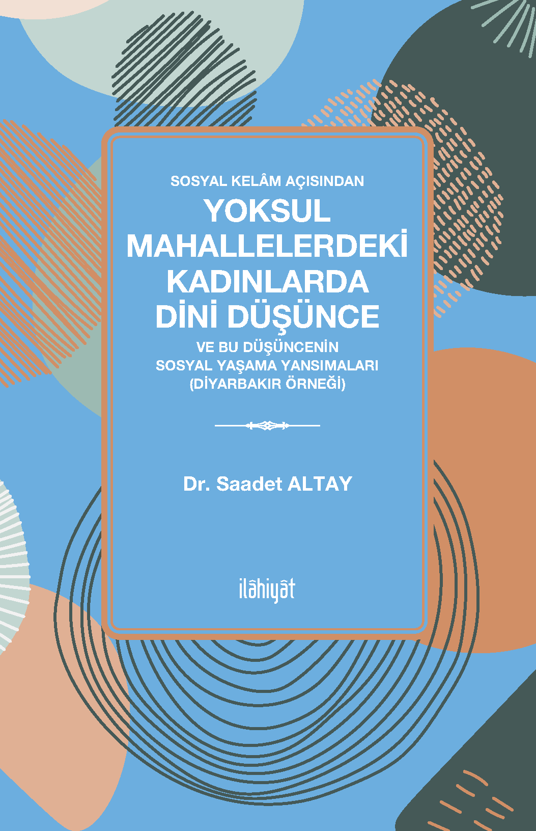 Sosyal Kelâm Açısından Yoksul Mahallelerdeki Kadınlarda Dini Düşünce Ve Bu Düşüncenin Sosyal Yaşama Yansımaları (Diyarbakır Örneği)