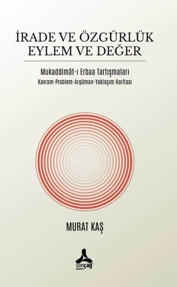 İrade Ve Özgürlük Eylem Ve Değer Mukaddimât-ı Erbaa Tartışmaları Kavram-Problem-Argüman-Yaklaşım Haritası