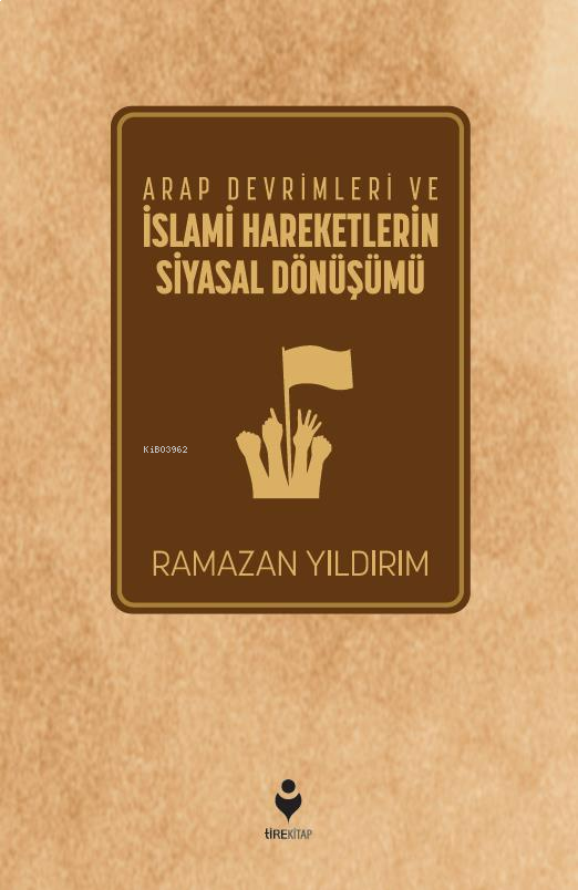 Arap Devrimleri ve İslami Hareketlerin Siyasal Dönüşümü