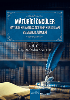 Matüridi Öncüler -Matüridi Kelam Düşüncesinin Kurucuları ve Meşhur Alimleri-