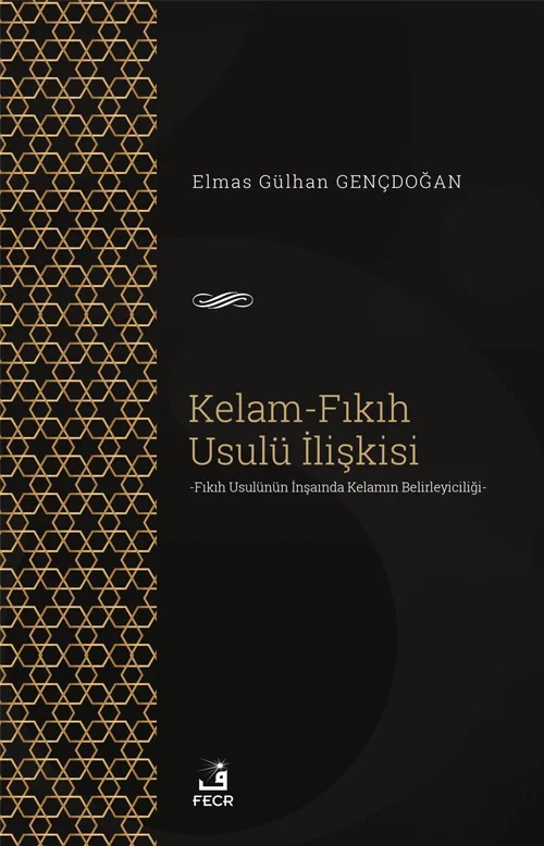 Kelam-Fıkıh Usulü İlişkisi -Fıkıh Usulünün İnşaında Kelamın Belirleyiciliği-