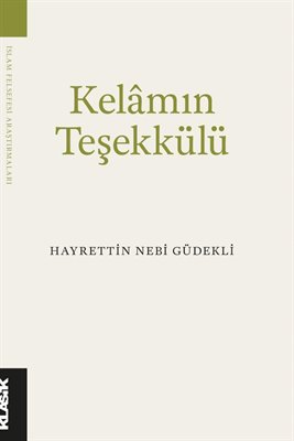 Kelâm’ın Teşekkülü -Bilgi, Varlık ve Tanrı-