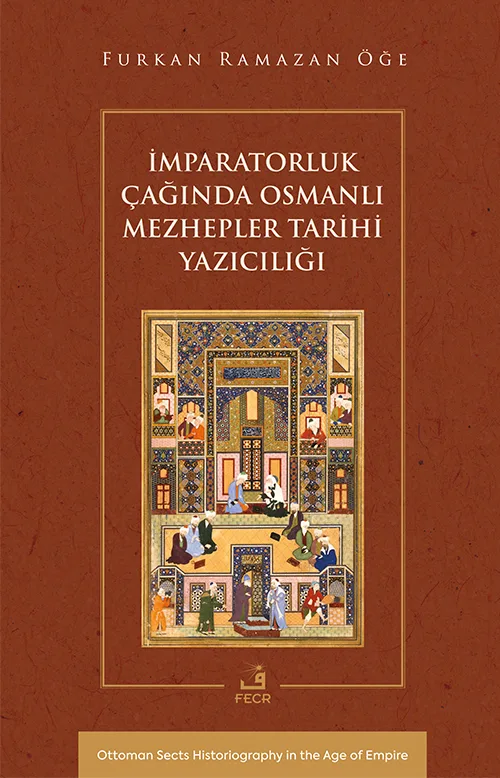 İmparatorluk Çağında Osmanlı Mezhepler Tarihi Yazıcılığı