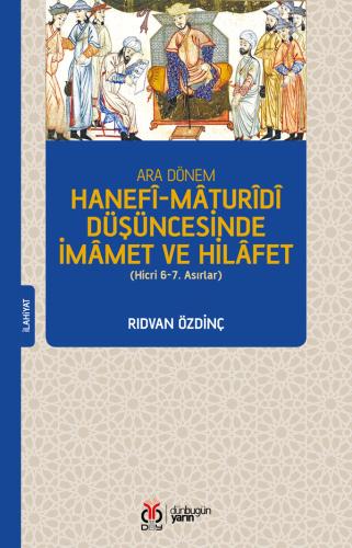 Ara Dönem Hanefî-Mâturîdî Düşüncesinde İmâmet ve Hilâfet (Hicri 6-7. Asırlar)